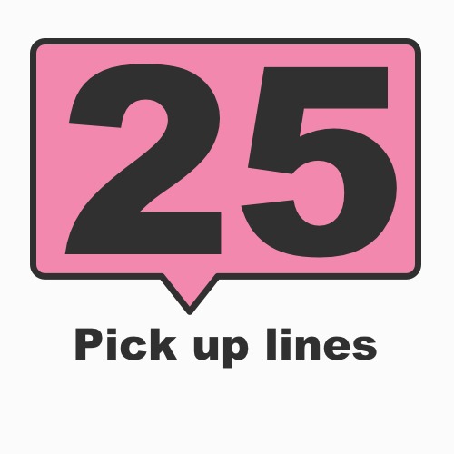 Top 25 pick up lines