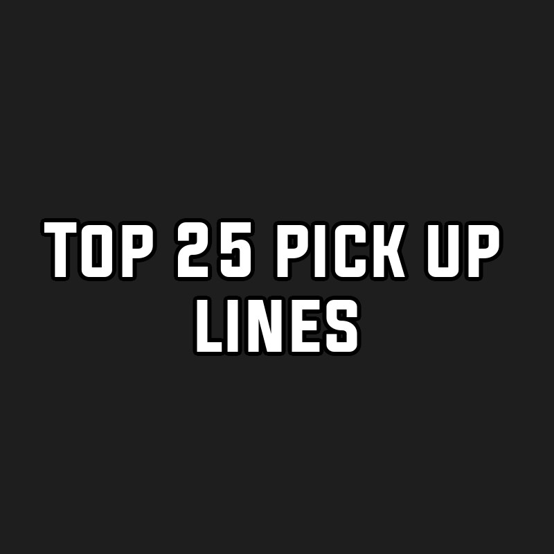 Top 25 pick up lines