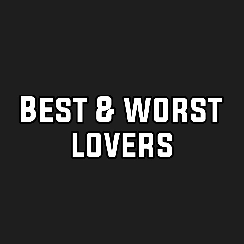 Best & worst lovers