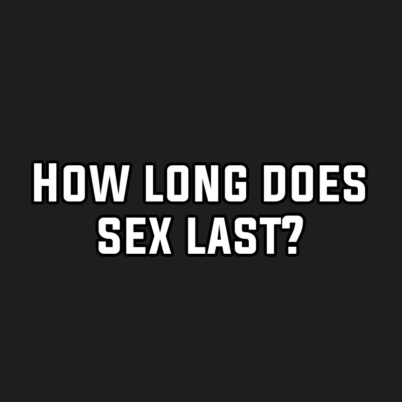 How long does sex last?
