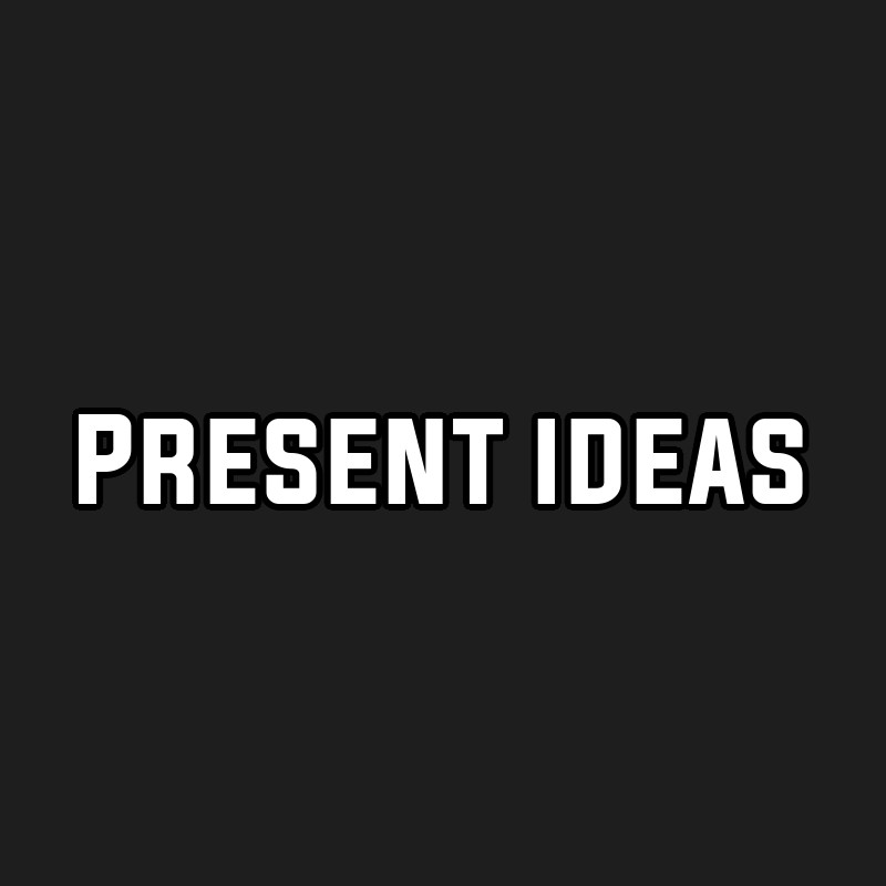 Present ideas
